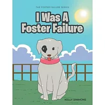 I Was A Foster Failure： The Foster Failure Series