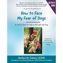 How to Face My Fear of Dogs： An Activity Book for Kids to Feel Safe with Dogs