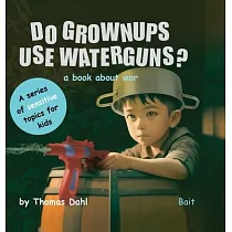 Do Grownups Use Water Guns?： A book about war