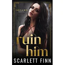Ruin Him： Dark/Steamy Romance. Heroine in Jeopardy.