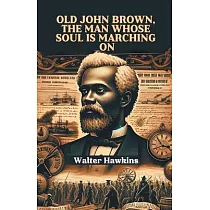 Old John Brown， The Man Whose Soul Is Marching On
