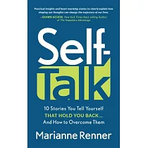 Self Talk： 10 Stories You Tell Yourself That Hold You Back...and How to Overcome Them