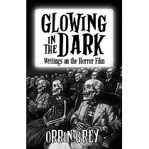 Glowing in the Dark： Writings on the Horror Film