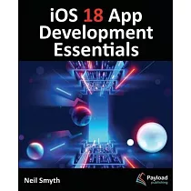 iOS 18 App Development Essentials： Developing iOS Apps with SwiftUI， Swift， and Xcode 16