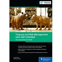 Treasury and Risk Management with SAP S/4hana： The Comprehensive Guide