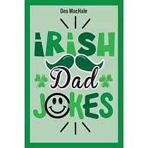 Irish Dad Jokes： 300 Puns， Quips & Clever Cracks from the Emerald Isle