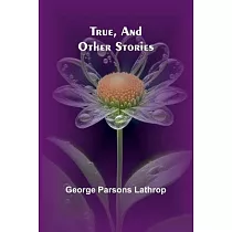 True， and Other Stories