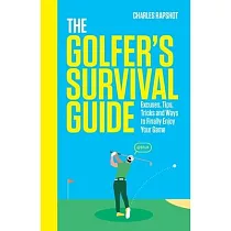 The Golfer’s Survival Guide： Excuses， Tips， Tricks and Ways to Finally Enjoy Your Game