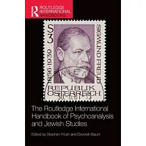 The Routledge International Handbook of Psychoanalysis and Jewish Studies