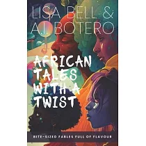 African Tales with a Twist： Bite─Sized Fables Full of Flavour!