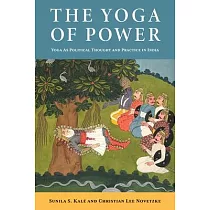 The Yoga of Power： Yoga as Political Thought and Practice in India
