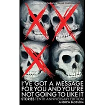 I’ve Got a Message for You and You’re Not Going to Like It： Stories