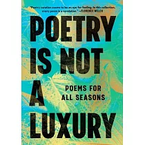 Poetry Is Not a Luxury： Poems for All Seasons