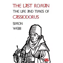 The Last Roman： The Life and Times of Cassiodorus