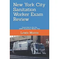 New York City Sanitation Worker Exam Review： Learn how to Ace the DSNY Sanitation Worker Test
