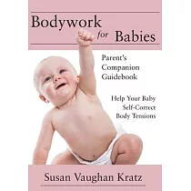 Bodywork for Babies： Parent’s Companion Guidebook