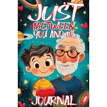 Just Between You and Me Journal： A Pass Back and Forth Diary for Grandpa and Grandson， Filled with Prompts for Meaningful Conversations， Guided by Lov