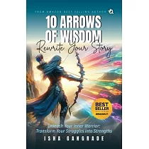 10 Arrows of Wisdom： Transform your Struggles into Strengths