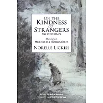 On the Kindness of Strangers and other essays： Musing on Medicine as Human Science