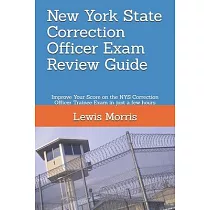 New York State Correction Officer Exam Review Guide： Improve Your Score on the NYS Correction Officer Trainee Exam in just a few hours