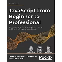 JavaScript from Beginner to Professional： Learn JavaScript quickly by building fun， interactive， and dynamic web apps， games， and pages