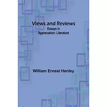 Views and Reviews： Essays in appreciation： Literature