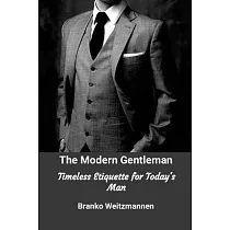 The Modern Gentleman： Timeless Etiquette for Today’s Man