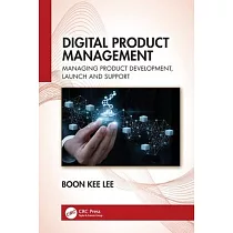 Digital Product Management： Managing Product Development， Launch and Support