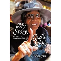 My Story， God’s Glory： How I Lived Beyond One Hundred Years