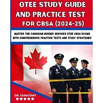 OTEE Study Guide And Practice Test For CBSA： Master the Canadian Border Services OTEE CBSA Exams with Comprehensive Practice Tests and Study Strategie