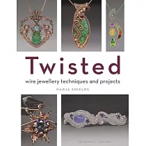 Twisted： Wire Jewellery Techniques and Projects
