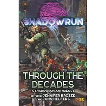 Shadowrun： Through the Decades： (A Shadowrun Anthology)