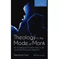 Theology in the Mode of Monk： An Aesthetics of Barth and Cone on Revelation and Freedom， Volume 1