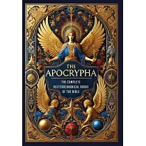 The Apocrypha： The Complete Deuterocanonical Books of the Bible (Collector’s Edition) (Laminated Hardback with Jacket)