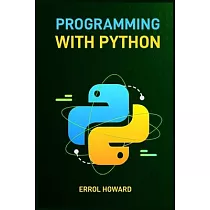 Programming with Python： Master the Basics and Beyond with Hands─On Projects and Expert Guidance (2024 Guide for Beginners)