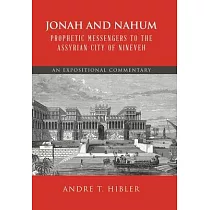 Jonah and Nahum Prophetic Messengers to the Assyrian City of Nineveh： An Expositional Commentary