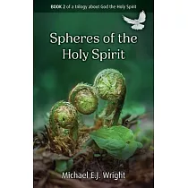 Spheres of Work of the Holy Spirit： Book 2 of a Trilogy about God the Holy Spirit