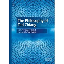 The Philosophy of Ted Chiang