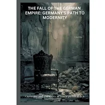 The Fall of the German Empire： Germany’s Path to Modernity： Germany and the roots of a new political era