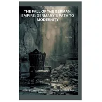 The Fall of the German Empire： Germany’s Path to Modernity： Germany and the roots of a new political era