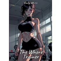 The Whore Trainer： Sexy Erotic Stories for Adults Illustrated with Hentai Pictures ─ Naked Illustrations