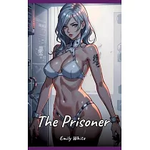 The Prisoner： Sexy Erotic Stories for Adults Illustrated with Hentai Pictures ─ Naked Illustrations