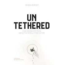 Untethered： How Visionaries Think about the Mobile─First Future