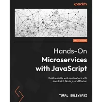 Hands─On Microservices with JavaScript： Build scalable web applications with JavaScript， Node.js， and Docker