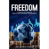 Freedom： A Step─by─Step Guide to Wealth and Financial Independence