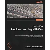 Hands─On Machine Learning with C++ ─ Second Edition： Build， train， and deploy end─to─end machine learning and deep learning pipelines