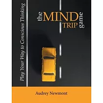 The Mind Trip Game： Play Your Way to Conscious Thinking