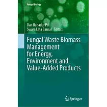 Fungal Waste Biomass Management for Energy， Environment and Value─Added Products