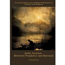 Judas Iscariot： Between Prophecy and Betrayal： From Disciple to the Symbol of Betrayal in Culture and Religion