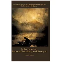 Judas Iscariot： Between Prophecy and Betrayal： From Disciple to the Symbol of Betrayal in Culture and Religion